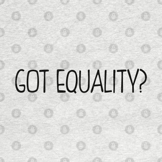 Got Equality? by KsuAnn